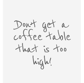 Wording - Don't get a coffee table that is too high